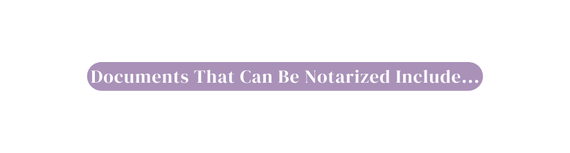 Documents That Can Be Notarized Include